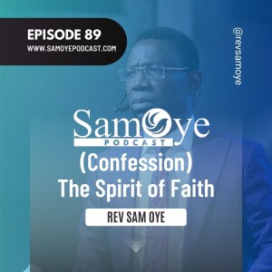 Episode 089: Confession (The Spirit of Faith) - Rev. Sam Oye