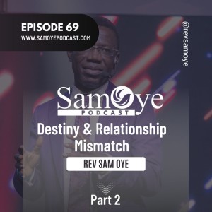 Episode 069 DESTINY AND RELATIONSHIP MIS-MATCH - PART 2