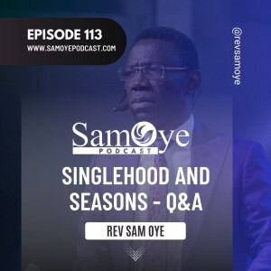 Episode 113: Singles Relationship Questions & Answers with Rev Sam Oye