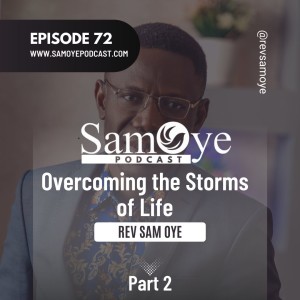 Episode 072: Overcoming The Storms of Life - Part 2
