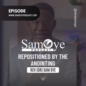 Repositioned by the Anointing – Rev. Sam Oye