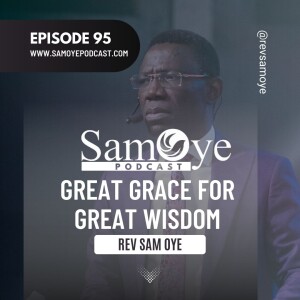 Episode 095: Grace Grace For Great Wisdom