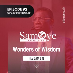 Episode 092: Wonders of Wisdom - Rev Sam Oye