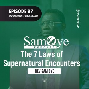 Episode 087: The 7 Laws of Supernatural Encounters - Rev Sam Oye