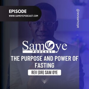 The Purpose and Power of Fasting - Rev Sam Oye