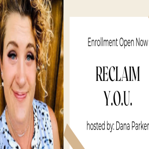 Positive Talk Radio- Dana Parker- Reclaim Y.O.U.