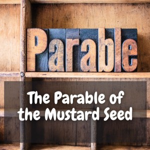 The Parable of the Mustard Seed