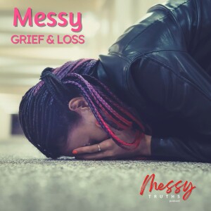 Messy Grief & Loss