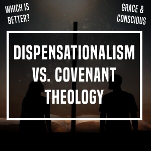 Dispensationalism Vs. Covenant Theology - Ep 367 - 10-1-2023