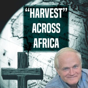 ”Harvest” Across Africa - Ep 334 - 7-30-2023