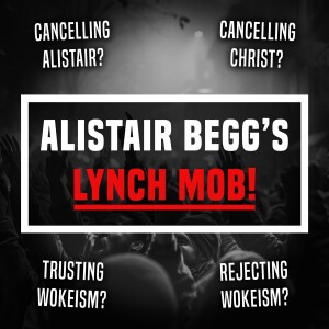 Alistair Begg's Lynch Mob! - Ep 454 - 2-11-2024