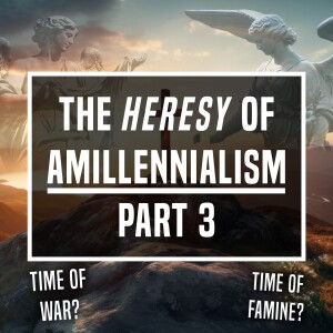 The Heresy of Amillennialism-Part 3 - Unplugged - Ep 420 - 12-22-2023