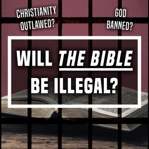 Will The Bible Be Illegal? - Ep 470 - May 5, 2024