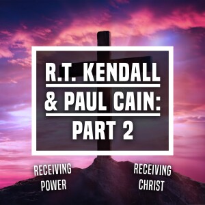 R.T. Kendall & Paul Cain: Part 2 - Ep 457 - 2-25-2024