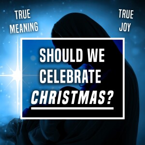 Should We Celebrate Christmas? - Ep 416 - 12-17-2023