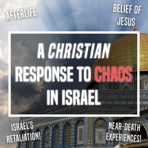 A Christian Response To Chaos In Israel - Ep 383 - 10-21-2023