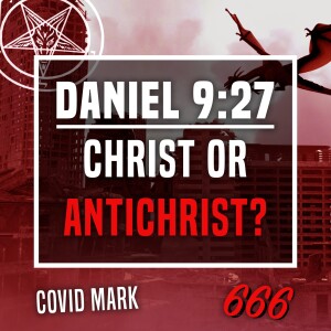 Daniel 9:27: Christ or Antichrist? - Unplugged - Ep 423 - 12-28-2023