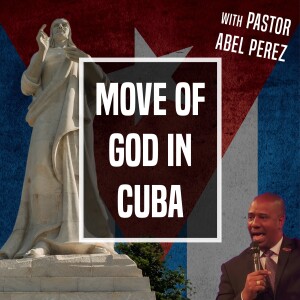 Move of God in Cuba - Ep 356 - 9-2-2023