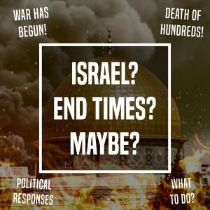 Israel? End Times? Maybe? - Ep 372 - 10-8-2023