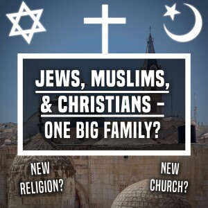 Jews, Muslims, & Christians - One Big Family? - Ep 436 - 1-14-2024