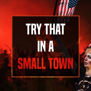 Try That In A Small Town - Unplugged - Ep 331 - 7-26-2023