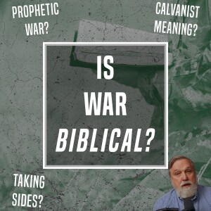 Is War Biblical? - Ep 378 - 10-15-2023