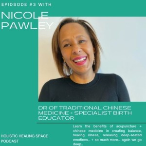 Episode 3 with Nicole Pawley - Dr of Traditional Chinese Medicine + Specialist Birth Educator.