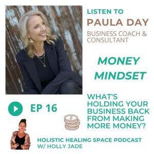 Episode 16 with Paula Day - ”Money Mindset. What’s holding your business back from making more money?”