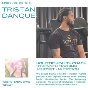Episode 6 with Tristan Danque - Holistic Health Coach