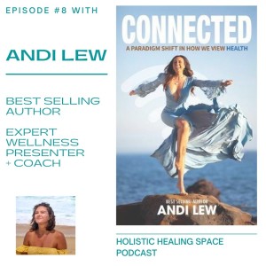 Episode 8 with Andi Lew - What is Holistic Health? Why do we need to know our own bodies?