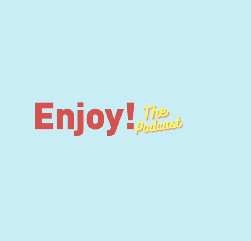 Enjoy! the Podcast