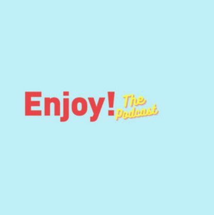 Enjoy! the Podcast