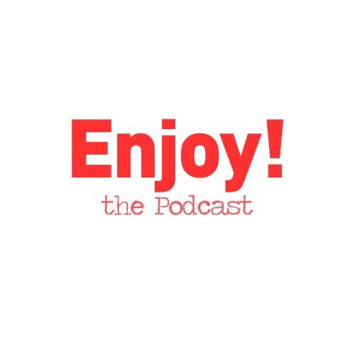 Enjoy! the Podcast