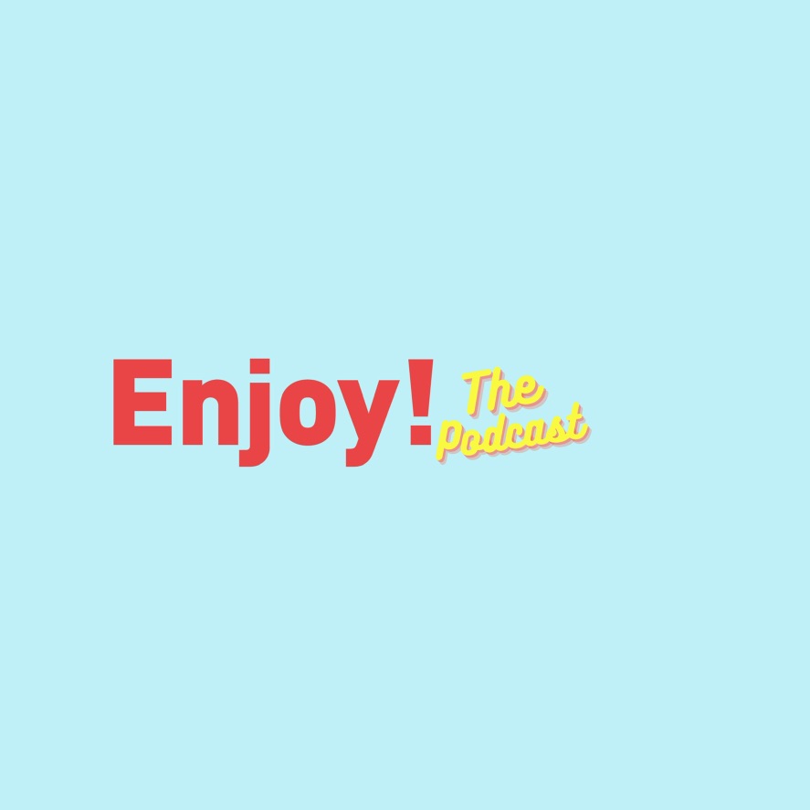 Enjoy! the Podcast