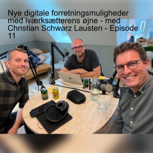 Nye digitale forretningsmuligheder med iværksætterens øjne - med Christian Schwarz Lausten - Episode 11