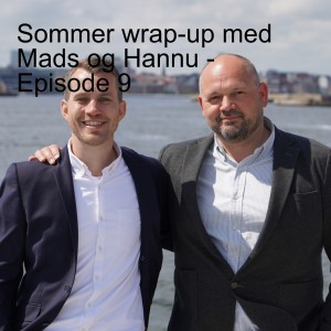 Sommer wrap-up med Mads og Hannu - Episode 9