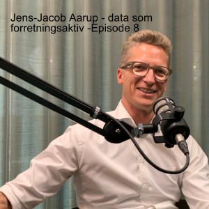 Jens-Jacob Aarup - data som forretningsaktiv -Episode 8