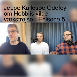 Jeppe Kallesøe Odefey om Hobbiis vilde vækstrejse - Episode 5