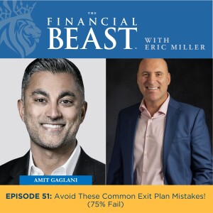 Avoid These Common Exit Plan Mistakes! (75% Fail) with Host, Eric Miller & Guest, Amit Gaglani, PT