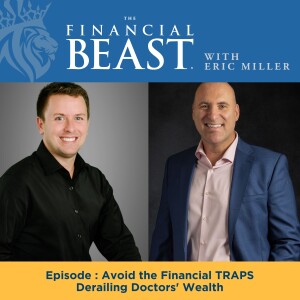 Avoid the Financial TRAPS Derailing Doctors' Wealth with Eric Miller & Eric Gersch