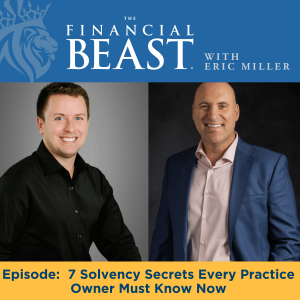 7 Solvency Secrets Every Practice Owner Must Know Now with Hosts, Eric Miller & Eric Gersch