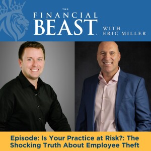 Is Your Practice at Risk?: The Shocking Truth About Employee Theft with Eric Miller & Eric Gersch