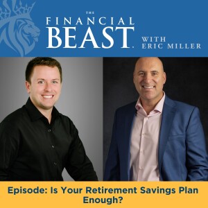 Is Your Retirement Savings Plan Enough? with Eric Miller & Eric Gersch