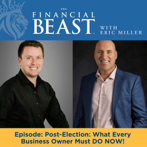 Post-Election: What Every Business Owner Must DO NOW! Eric Miller & Eric Gersch