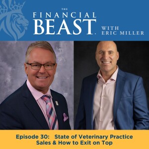 State of Veterinary Practice Sales & How to Exit on Top hosted by Eric Miller with Guest, Roger Redman