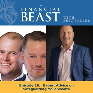 Expert Advice on Safeguarding Your Wealth with Host, Eric Miller & Guests:  Brad Fincher & Halsey Schreier