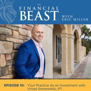 Your Practice As an Investment & Owner Independence with Host, Eric Miller & Guest, Vinod Somereddy, PT