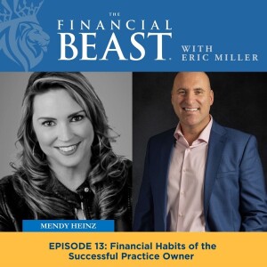 Financial Habits of the Successful Practice Owner with Host, Eric Miller & Guest, Mendy Heinz