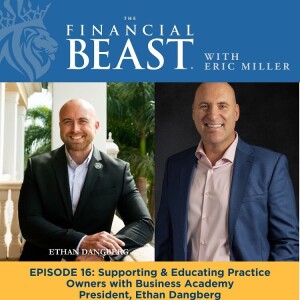 Supporting & Educating Practice Owners with Business Academy President, Ethan Dangberg & Host, Eric Miller