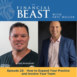 How to Expand Your Practice and Involve Your Team with Host, Eric Miller & Guest, Wade Rinehart